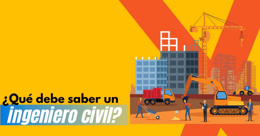 ¿Qué Debe Saber Un Ingeniero Civil? Y Qué Habilidades Domina